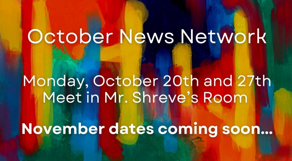 Colorful abstract background with text announcing October News Network meetings on the 20th and 27th in Mr. Shreve's Room.