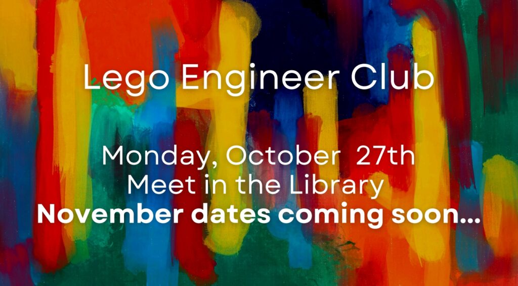Colorful abstract background with text promoting the Lego Engineer Club on October 27th in the library.